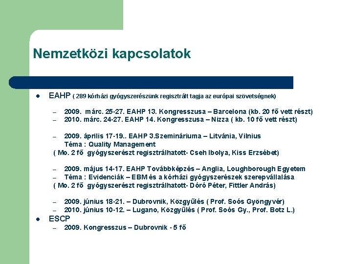 Nemzetközi kapcsolatok l EAHP ( 289 kórházi gyógyszerészünk regisztrált tagja az európai szövetségnek) –