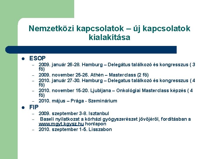 Nemzetközi kapcsolatok – új kapcsolatok kialakítása l ESOP – – – l 2009. január