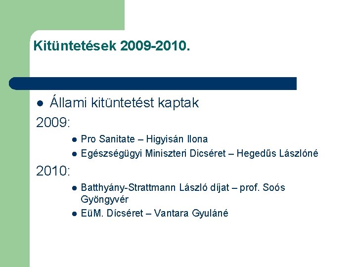 Kitüntetések 2009 -2010. Állami kitüntetést kaptak 2009: l l l Pro Sanitate – Higyisán