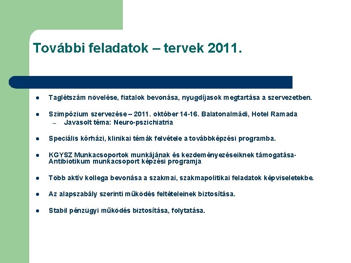 További feladatok – tervek 2011. l Taglétszám növelése, fiatalok bevonása, nyugdíjasok megtartása a szervezetben.