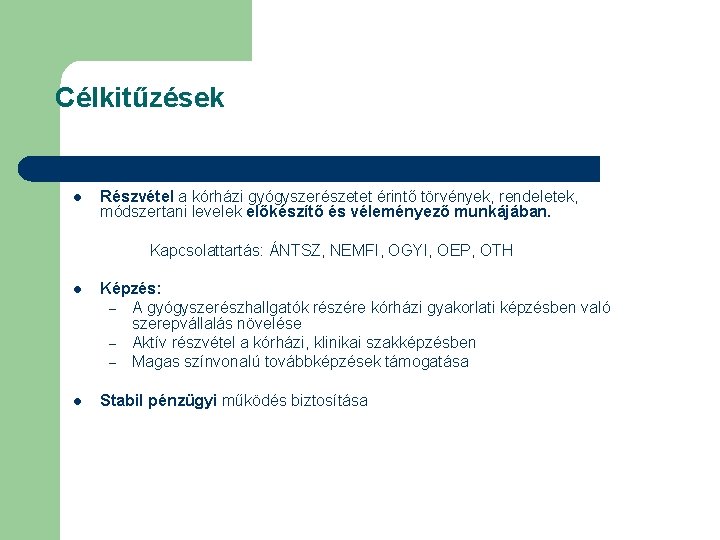 Célkitűzések l Részvétel a kórházi gyógyszerészetet érintő törvények, rendeletek, módszertani levelek előkészítő és véleményező