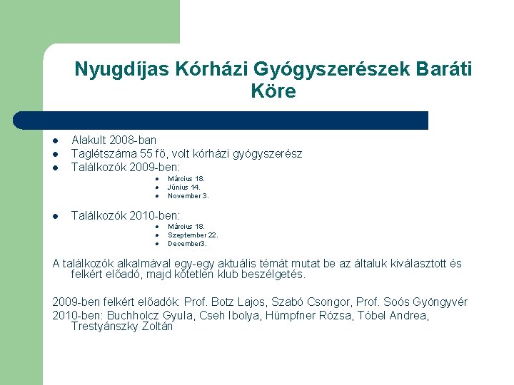 Nyugdíjas Kórházi Gyógyszerészek Baráti Köre l l l Alakult 2008 -ban Taglétszáma 55 fő,