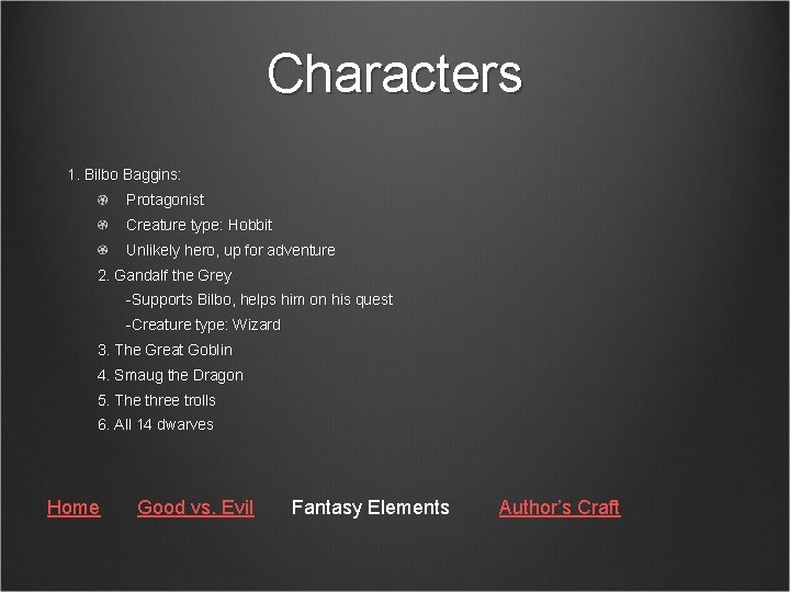 Characters 1. Bilbo Baggins: Protagonist Creature type: Hobbit Unlikely hero, up for adventure 2.