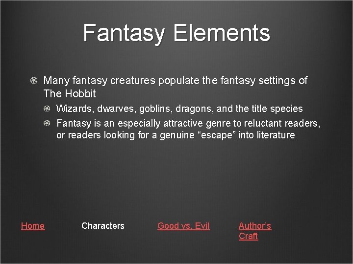 Fantasy Elements Many fantasy creatures populate the fantasy settings of The Hobbit Wizards, dwarves,