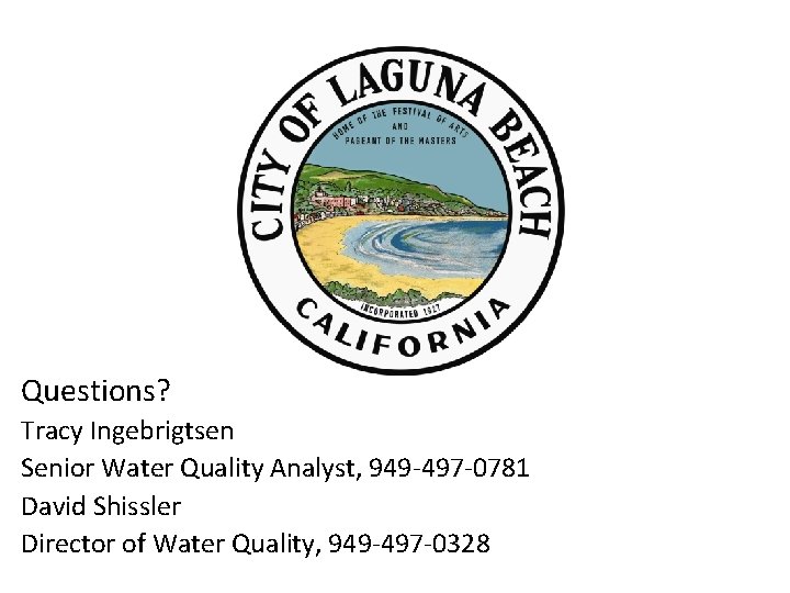 Questions? Tracy Ingebrigtsen Senior Water Quality Analyst, 949 -497 -0781 David Shissler Director of