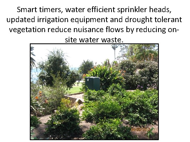 Smart timers, water efficient sprinkler heads, updated irrigation equipment and drought tolerant vegetation reduce