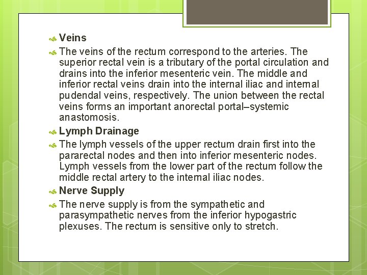 Veins The veins of the rectum correspond to the arteries. The superior rectal vein