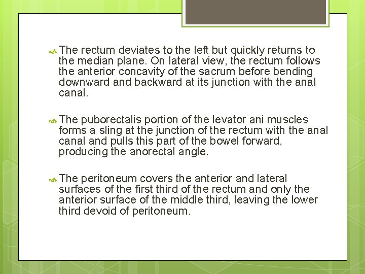  The rectum deviates to the left but quickly returns to the median plane.