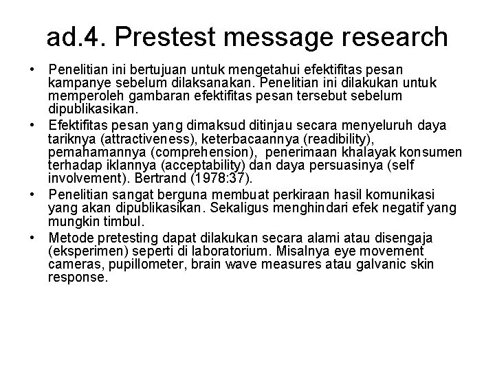 ad. 4. Prestest message research • Penelitian ini bertujuan untuk mengetahui efektifitas pesan kampanye