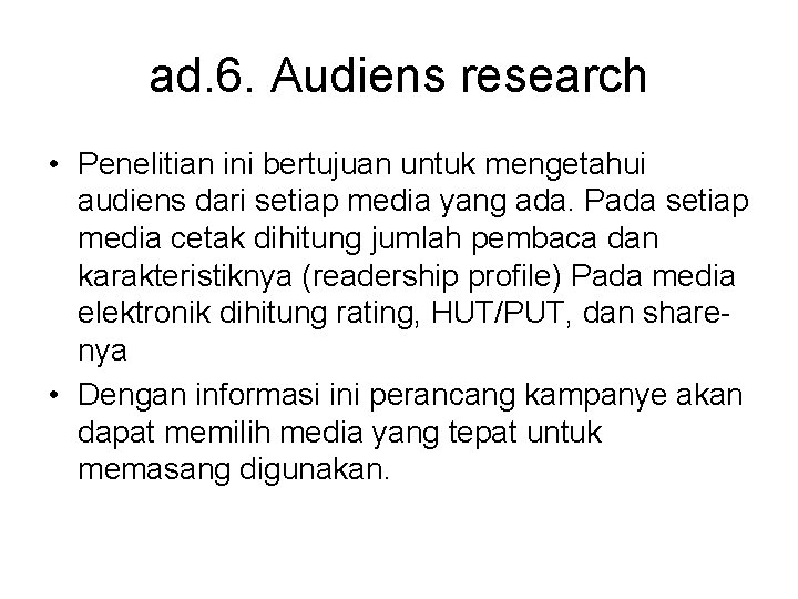 ad. 6. Audiens research • Penelitian ini bertujuan untuk mengetahui audiens dari setiap media