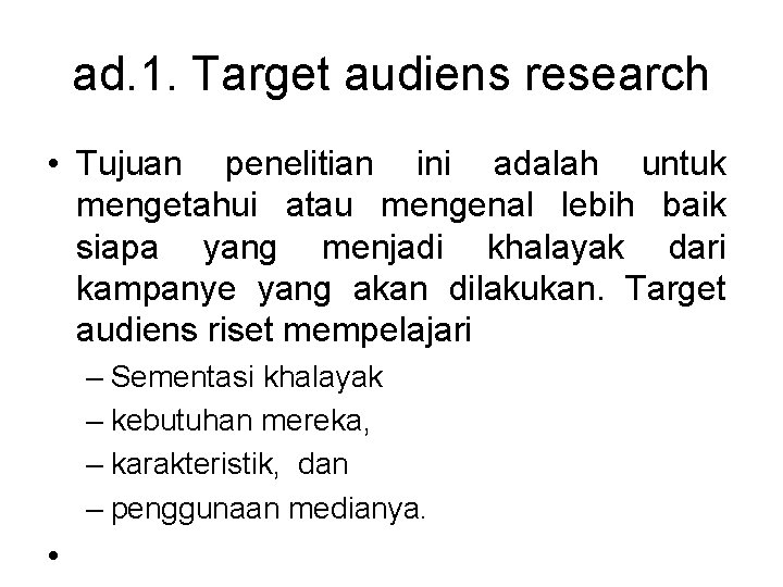 ad. 1. Target audiens research • Tujuan penelitian ini adalah untuk mengetahui atau mengenal