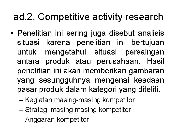 ad. 2. Competitive activity research • Penelitian ini sering juga disebut analisis situasi karena