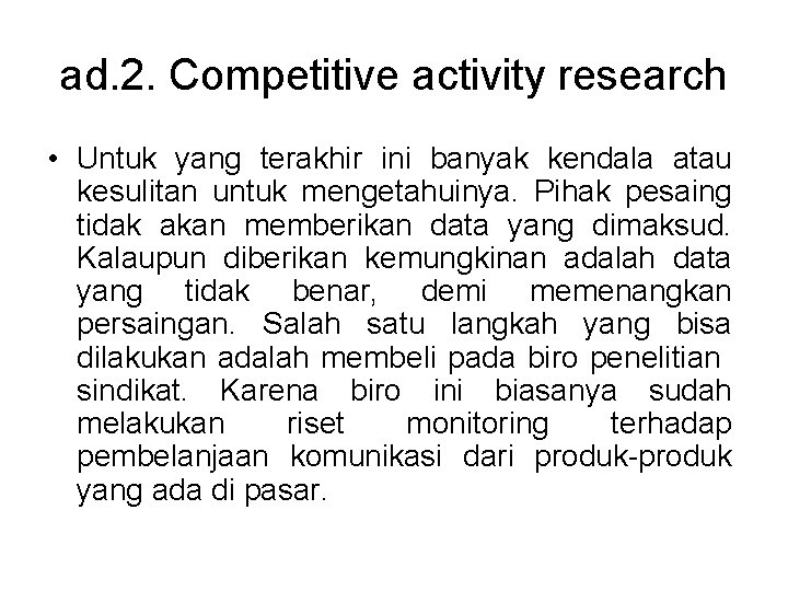 ad. 2. Competitive activity research • Untuk yang terakhir ini banyak kendala atau kesulitan