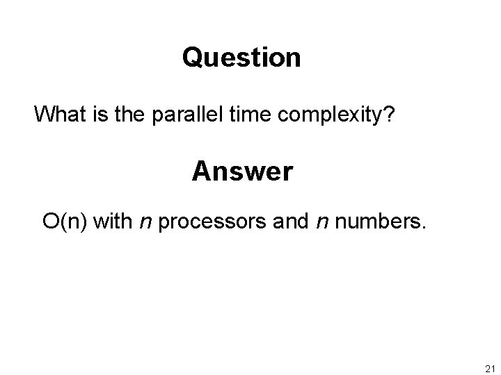 Question What is the parallel time complexity? Answer O(n) with n processors and n