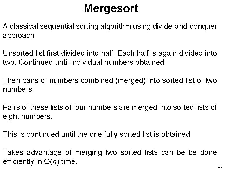 Mergesort A classical sequential sorting algorithm using divide-and-conquer approach Unsorted list first divided into