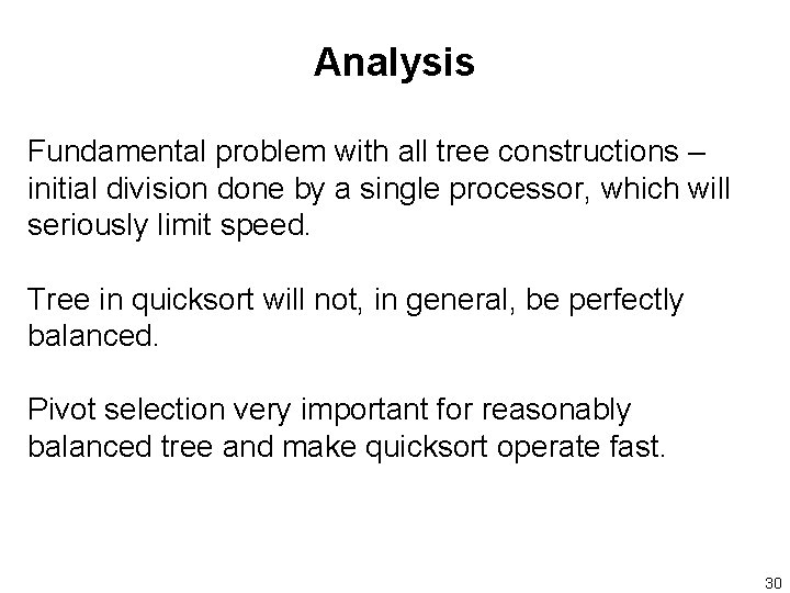 Analysis Fundamental problem with all tree constructions – initial division done by a single