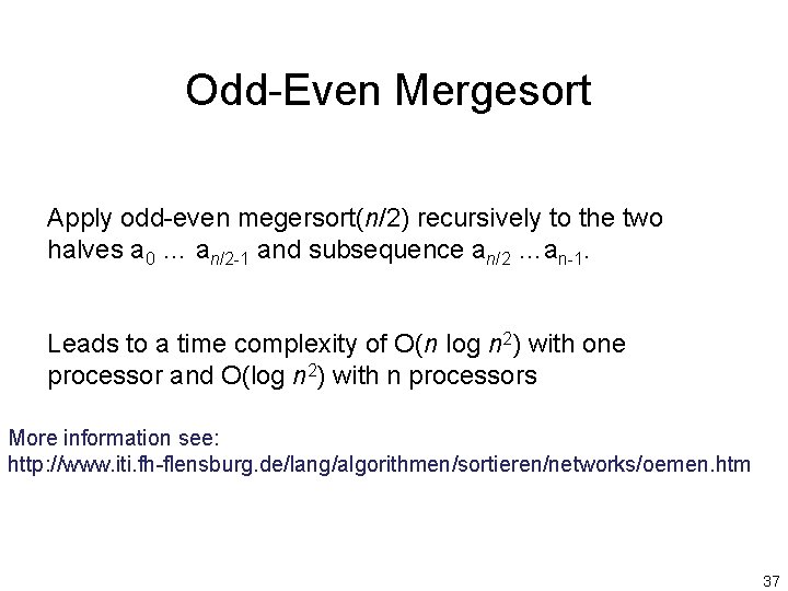 Odd-Even Mergesort Apply odd-even megersort(n/2) recursively to the two halves a 0 … an/2