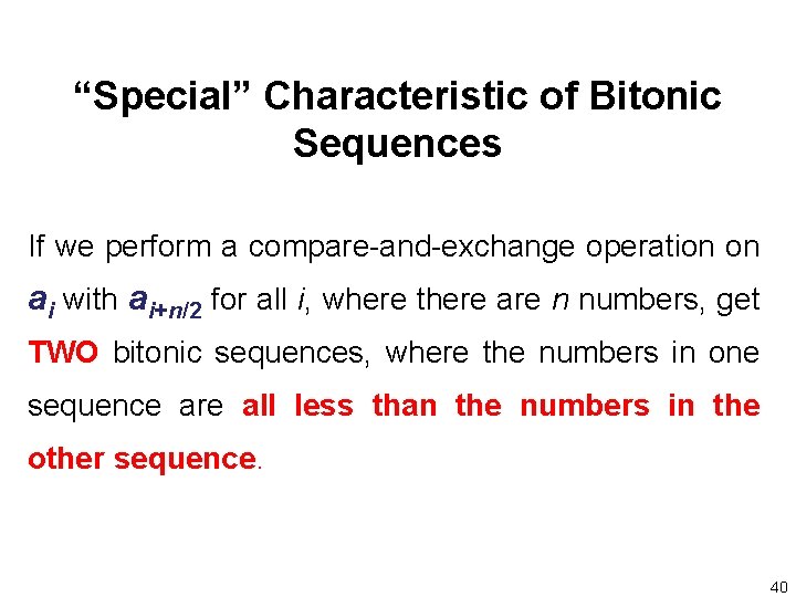 “Special” Characteristic of Bitonic Sequences If we perform a compare-and-exchange operation on ai with