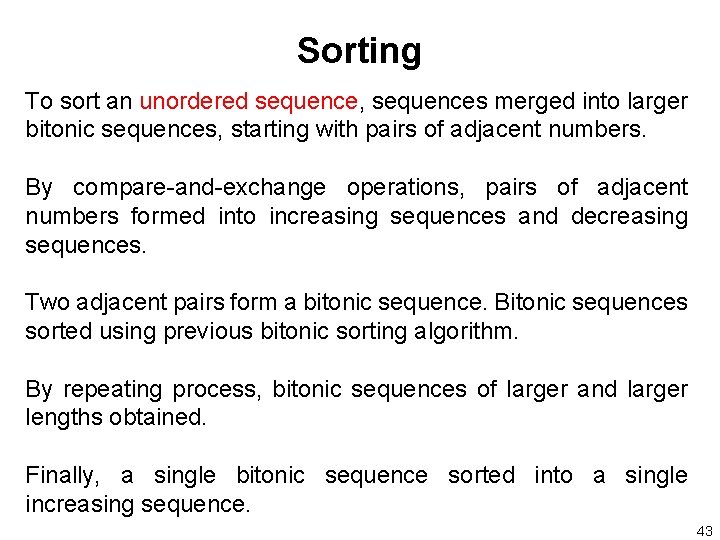 Sorting To sort an unordered sequence, sequences merged into larger bitonic sequences, starting with