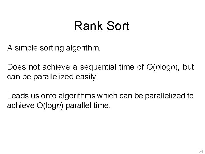 Rank Sort A simple sorting algorithm. Does not achieve a sequential time of O(nlogn),