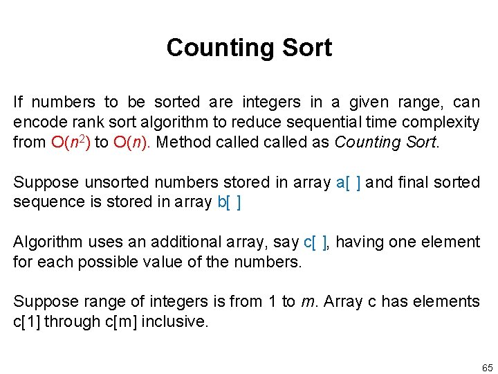 Counting Sort If numbers to be sorted are integers in a given range, can
