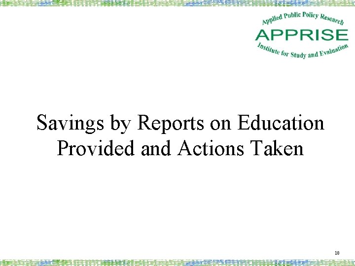 Savings by Reports on Education Provided and Actions Taken 18 