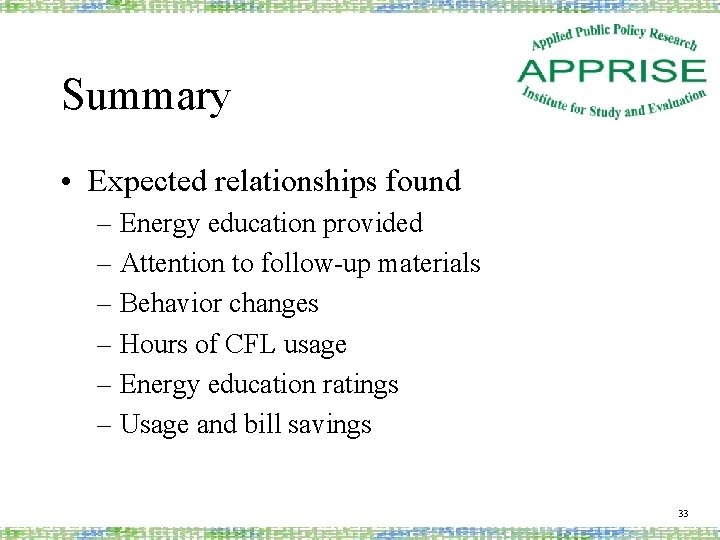 Summary • Expected relationships found – Energy education provided – Attention to follow-up materials