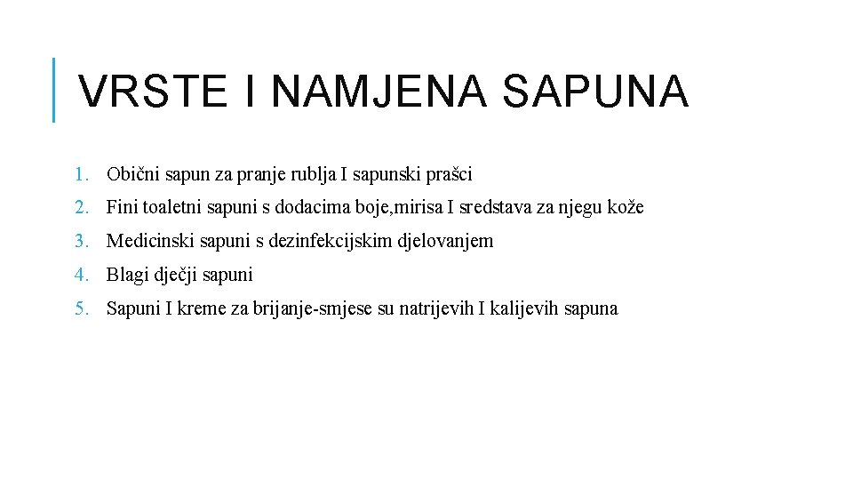 VRSTE I NAMJENA SAPUNA 1. Obični sapun za pranje rublja I sapunski prašci 2.