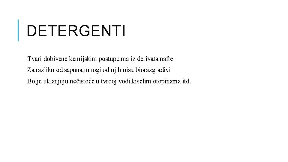 DETERGENTI Tvari dobivene kemijskim postupcima iz derivata nafte Za razliku od sapuna, mnogi od