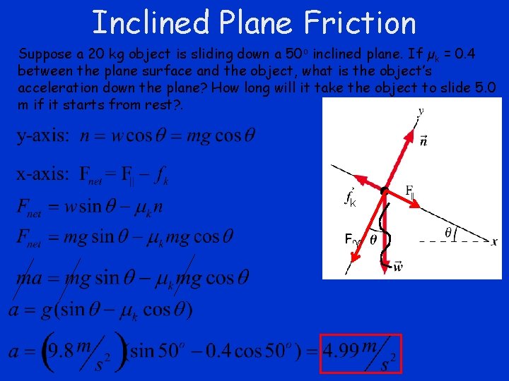 Inclined Plane Friction Suppose a 20 kg object is sliding down a 50 o Inclined Plane Friction Suppose a 20 kg object is sliding down a 50 o