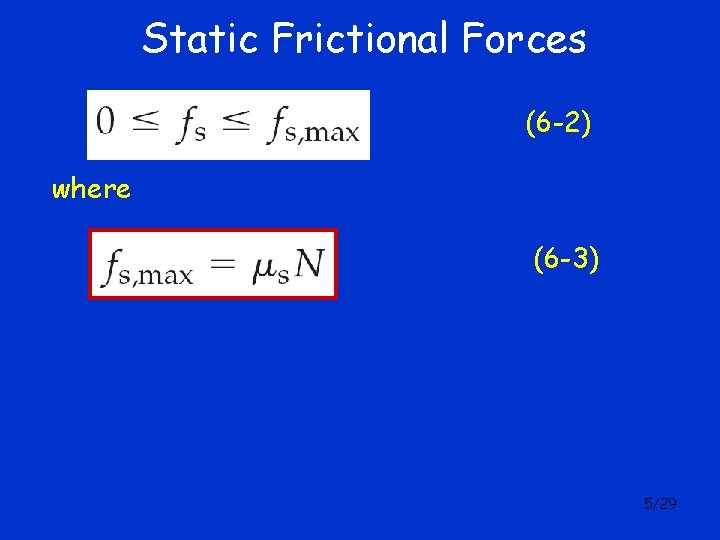 Static Frictional Forces (6 -2) where (6 -3) 5/29 