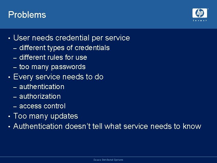 Problems • User needs credential per service different types of credentials – different rules