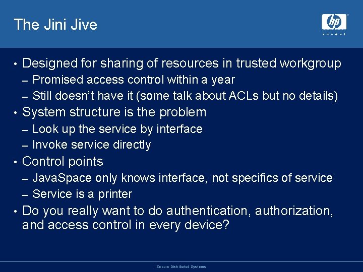 The Jini Jive • Designed for sharing of resources in trusted workgroup Promised access