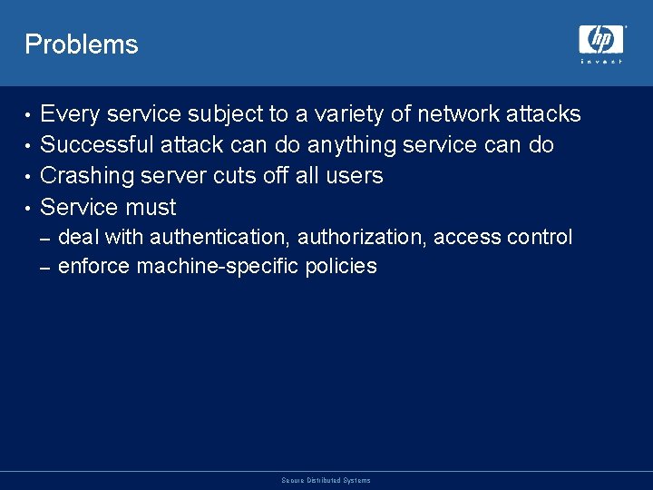 Problems Every service subject to a variety of network attacks • Successful attack can