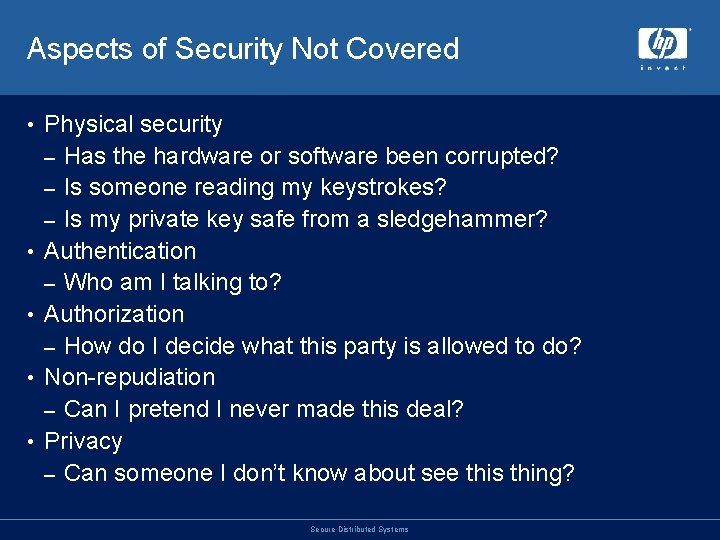 Aspects of Security Not Covered • • • Physical security – Has the hardware