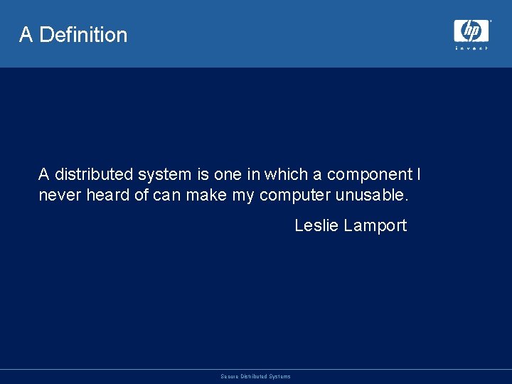 A Definition A distributed system is one in which a component I never heard