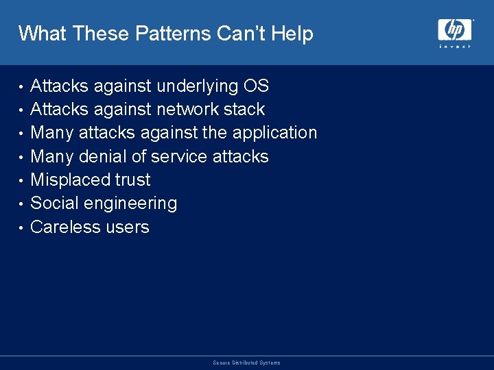 What These Patterns Can’t Help • • Attacks against underlying OS Attacks against network