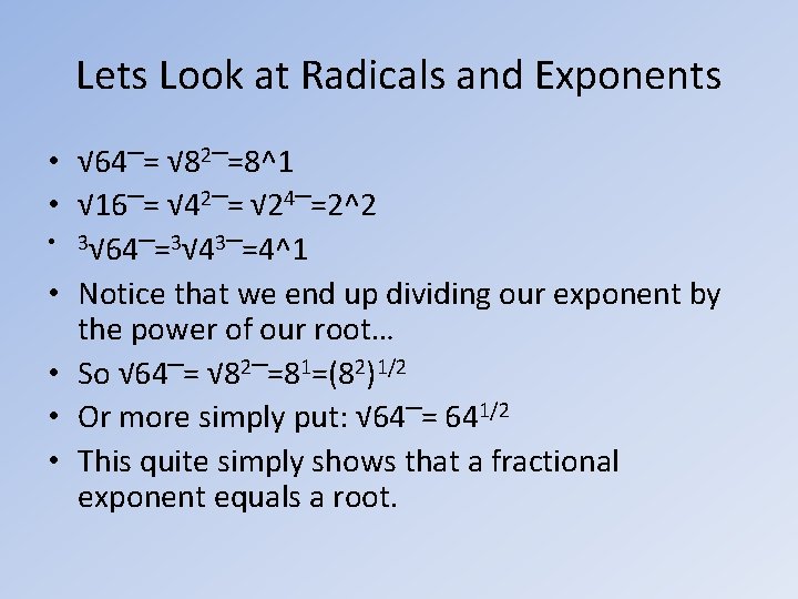 Lets Look at Radicals and Exponents • √ 64 = √ 82 =8^1 •
