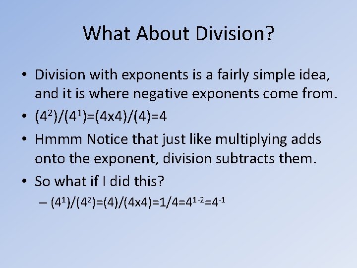 What About Division? • Division with exponents is a fairly simple idea, and it