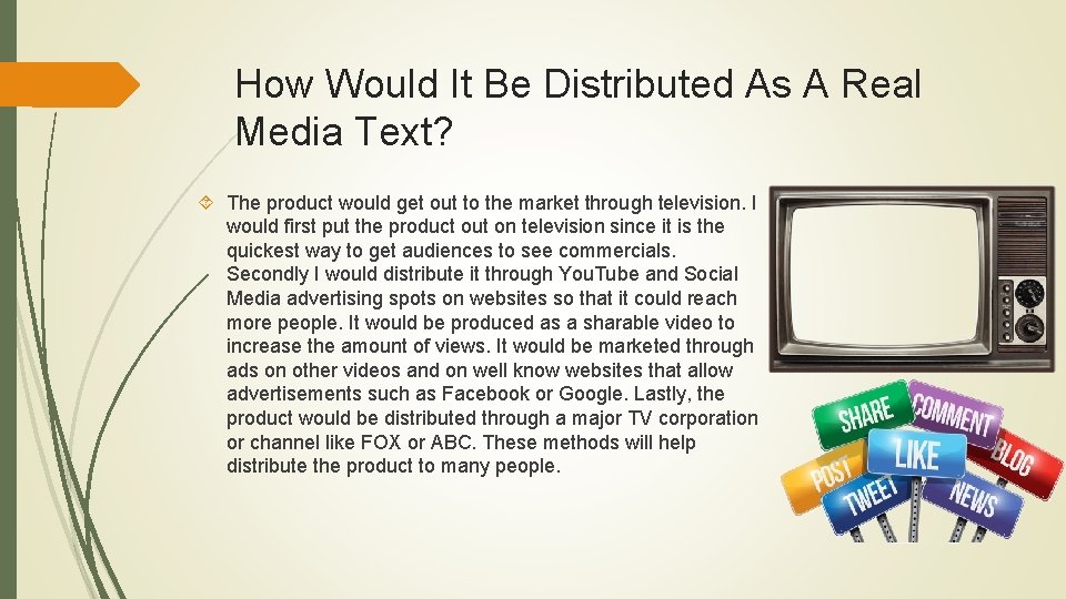 How Would It Be Distributed As A Real Media Text? The product would get