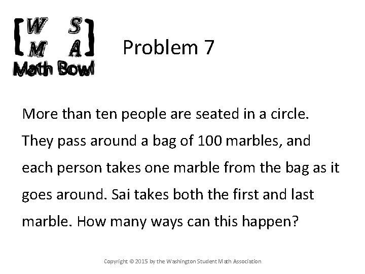 Problem 7 More than ten people are seated in a circle. They pass around
