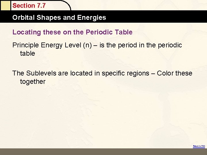 Section 7. 7 Orbital Shapes and Energies Locating these on the Periodic Table Principle