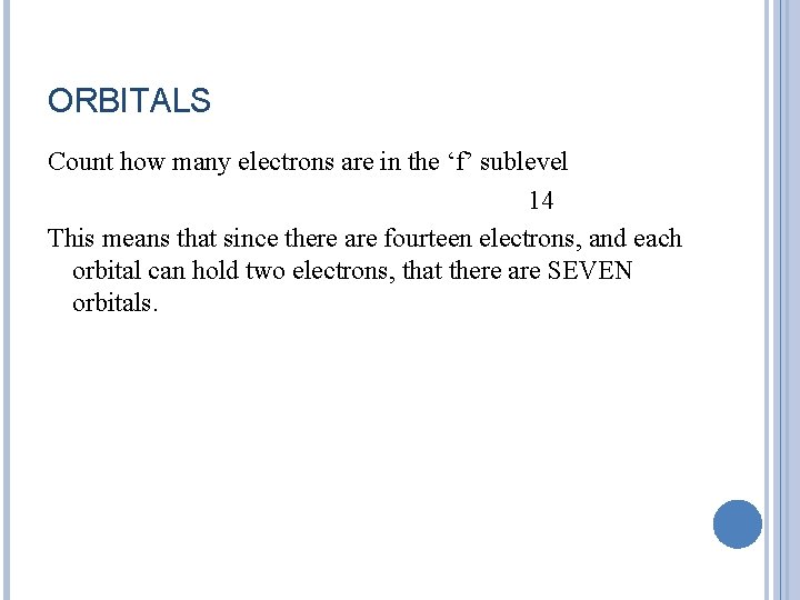 ORBITALS Count how many electrons are in the ‘f’ sublevel 14 This means that