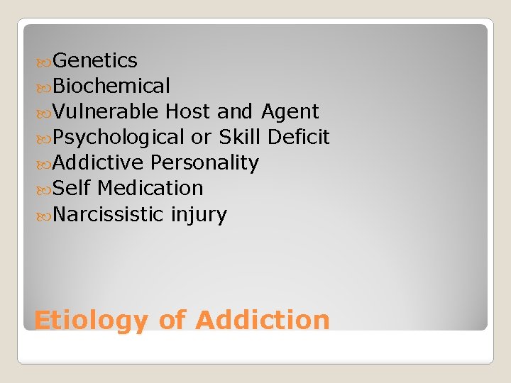  Genetics Biochemical Vulnerable Host and Agent Psychological or Skill Deficit Addictive Personality Self