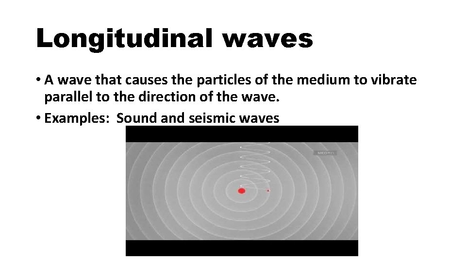 Longitudinal waves • A wave that causes the particles of the medium to vibrate
