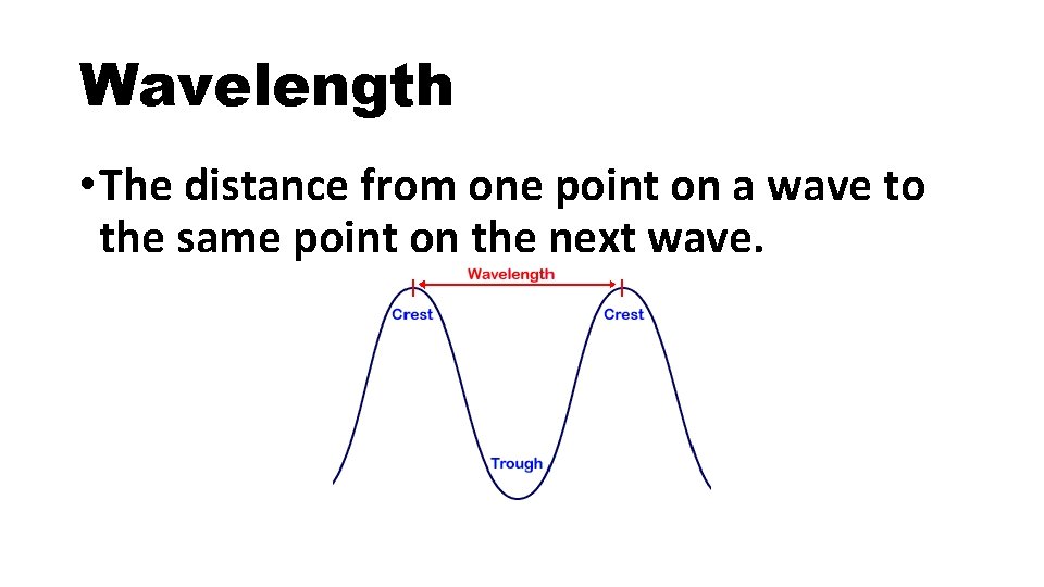 Wavelength • The distance from one point on a wave to the same point