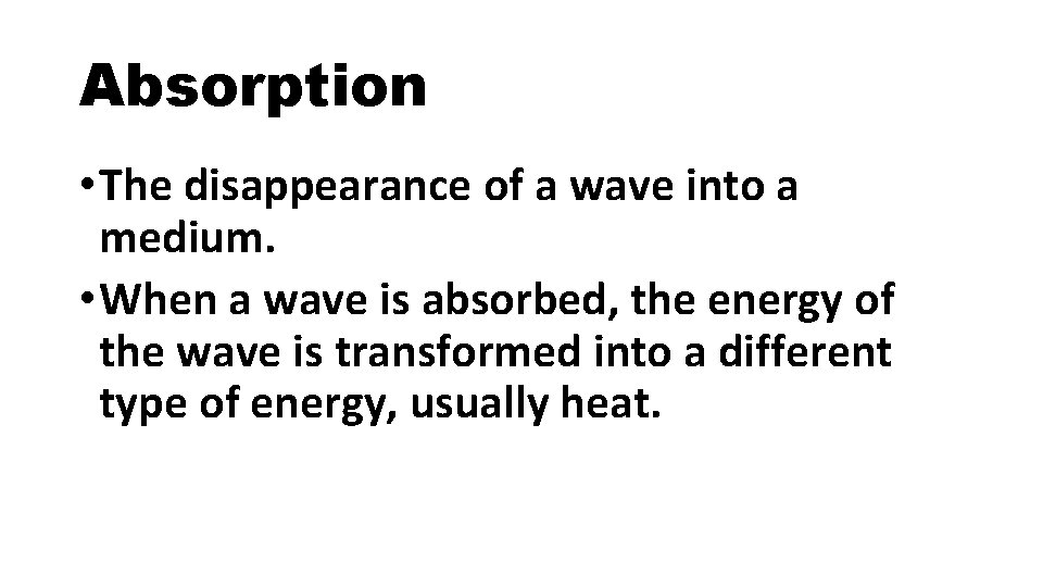 Absorption • The disappearance of a wave into a medium. • When a wave