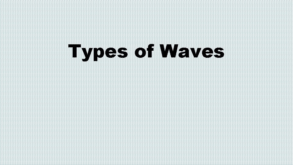Types of Waves 