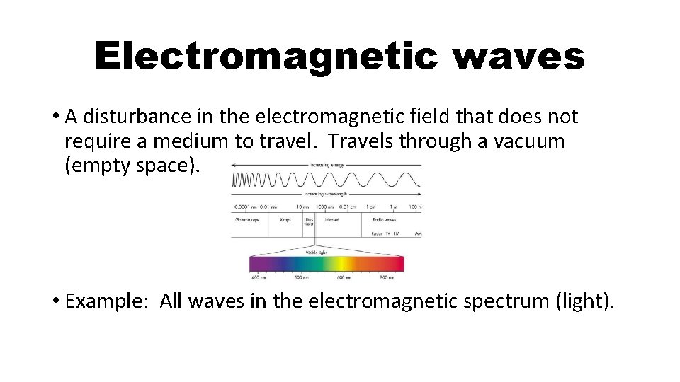 Electromagnetic waves • A disturbance in the electromagnetic field that does not require a