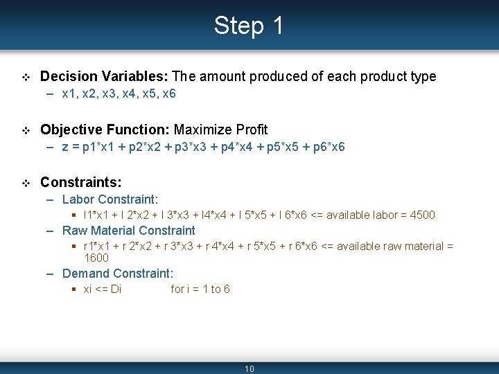 Step 1 v Decision Variables: The amount produced of each product type – x